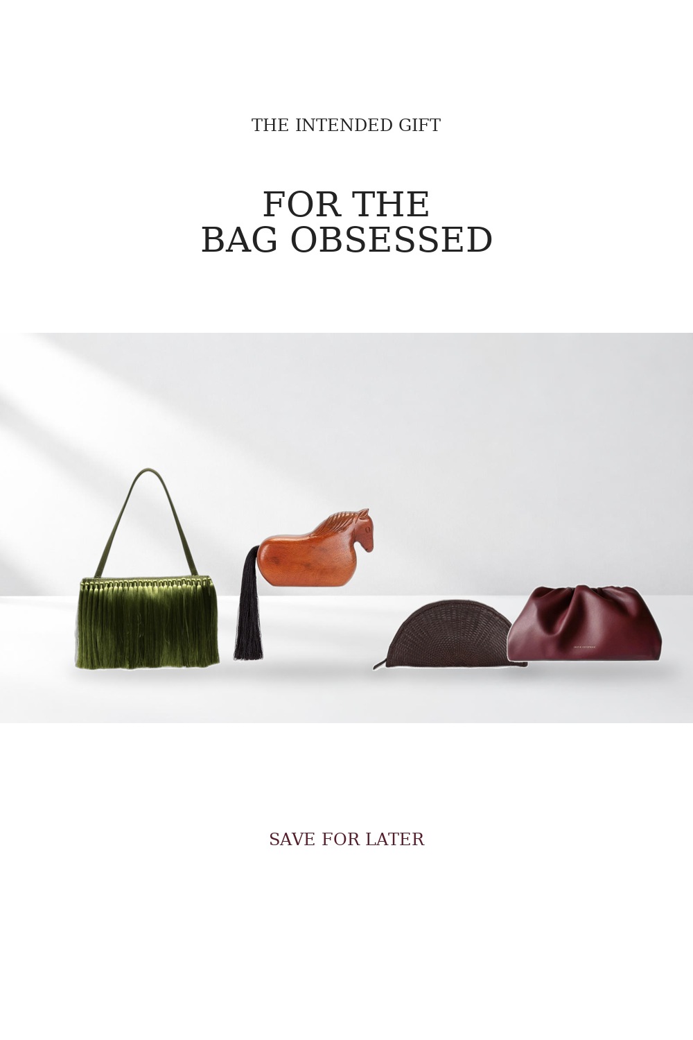 For the Bag Obsessed — The Intended Gift
